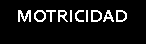 Cuadro de texto: MOTRICIDAD